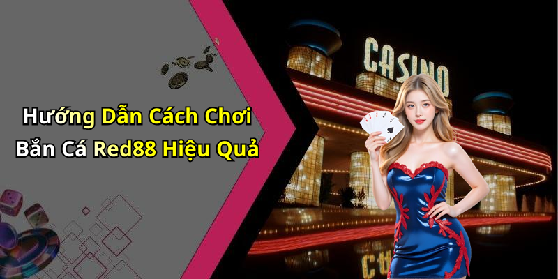 Hướng Dẫn Cách Chơi Bắn Cá Red88 Hiệu Quả