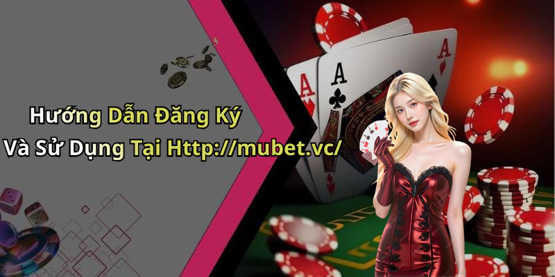 Hướng Dẫn Đăng Ký Và Sử Dụng Tại Http://mubet.vc/