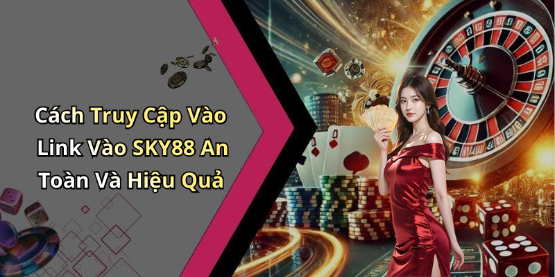 link-vao-sky88-trai-nghiem-giai-tri-dinh-cao-cung-chung-toi-ngay-hom-nay-191